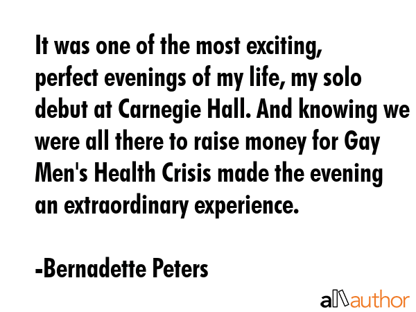 It was one of the most exciting, perfect evenings of my life, my solo debut at Carnegie Hall. And... - Bernadette Peters Quote GIF