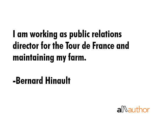 I am working as public relations director for the Tour de France and maintaining my farm. - Bernard Hinault Quote GIF