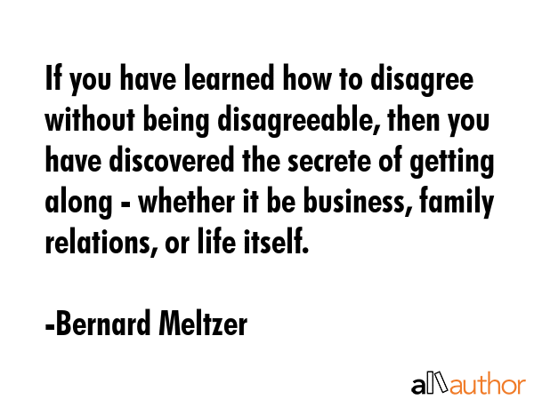 If you have learned how to disagree without being disagreeable, then you have discovered the... - Bernard Meltzer Quote GIF