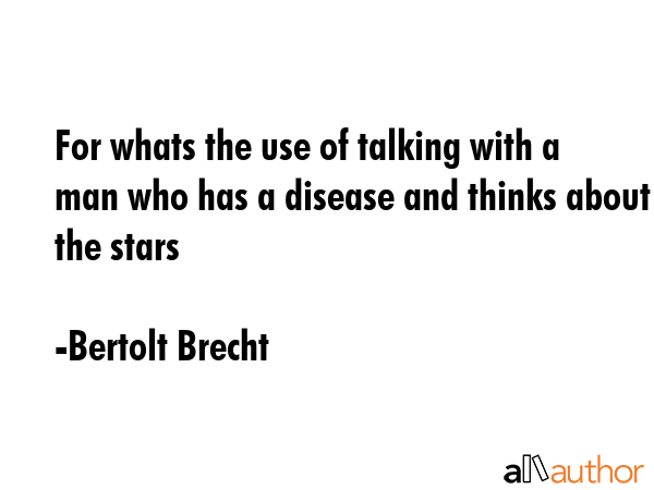 For whats the use of talking with a man who has a disease and thinks about the stars - Bertolt Brecht Quote GIF