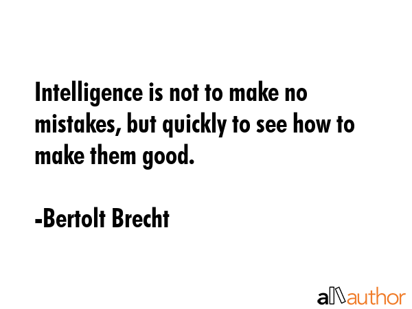 Intelligence is not to make no mistakes, but quickly to see how to make them good. - Bertolt Brecht Quote GIF