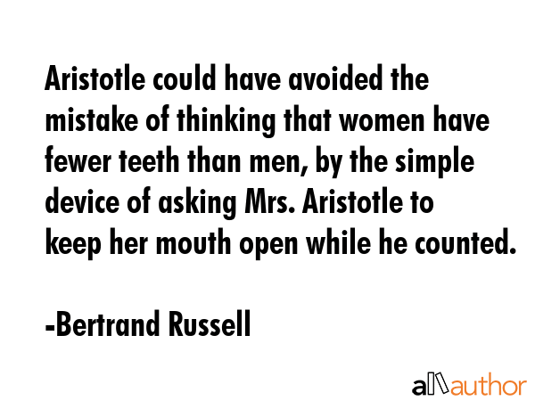Aristotle could have avoided the mistake of thinking that women have fewer teeth than men, by the... - Bertrand Russell Quote GIF