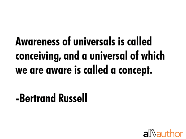 Awareness of universals is called conceiving, and a universal of which we are aware is called a... - Bertrand Russell Quote GIF