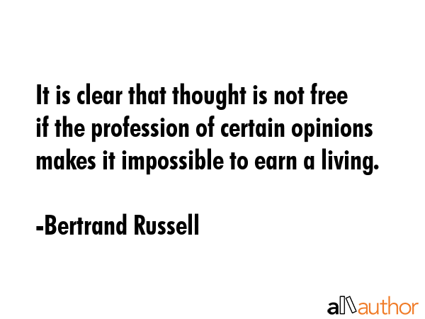 It is clear that thought is not free if the profession of certain opinions makes it impossible to... - Bertrand Russell Quote GIF