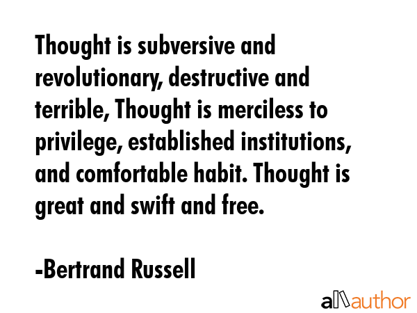 Thought is subversive and revolutionary, destructive and terrible, Thought is merciless to... - Bertrand Russell Quote GIF