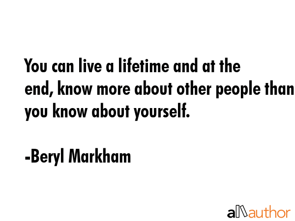 You can live a lifetime and at the end, know more about other people than you know about yourself. - Beryl Markham Quote GIF