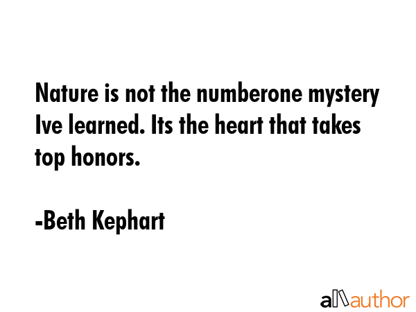 Nature is not the numberone mystery Ive learned. Its the heart that takes top honors. - Beth Kephart Quote GIF