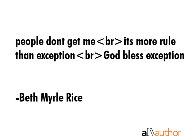 people dont get meits more rule than exceptionGod bless exceptions - Beth Myrle Rice Quote GIF