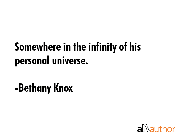 Somewhere in the infinity of his personal universe. - Bethany Knox Quote GIF