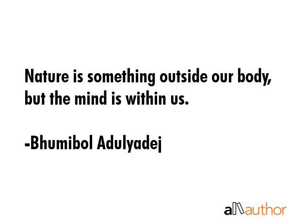 Nature is something outside our body, but the mind is within us. - Bhumibol Adulyadej Quote GIF