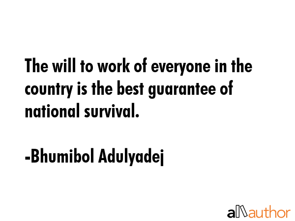 The will to work of everyone in the country is the best guarantee of national survival. - Bhumibol Adulyadej Quote GIF