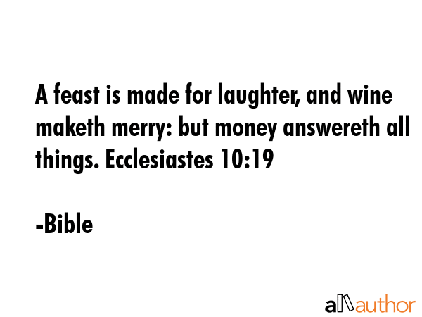 A feast is made for laughter, and wine maketh merry: but money answereth all things. Ecclesiastes... - Bible Quote GIF