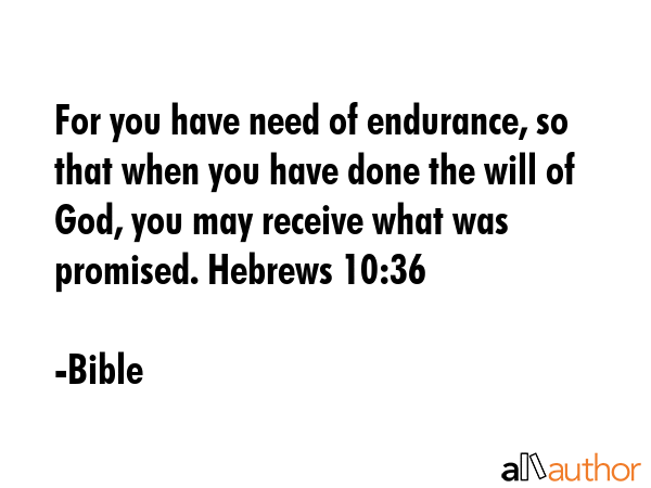 For you have need of endurance, so that when you have done the will of God, you may receive what... - Bible Quote GIF