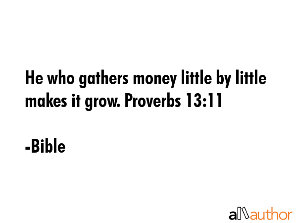 He who gathers money little by little makes it grow. Proverbs 13:11 - Bible Quote GIF