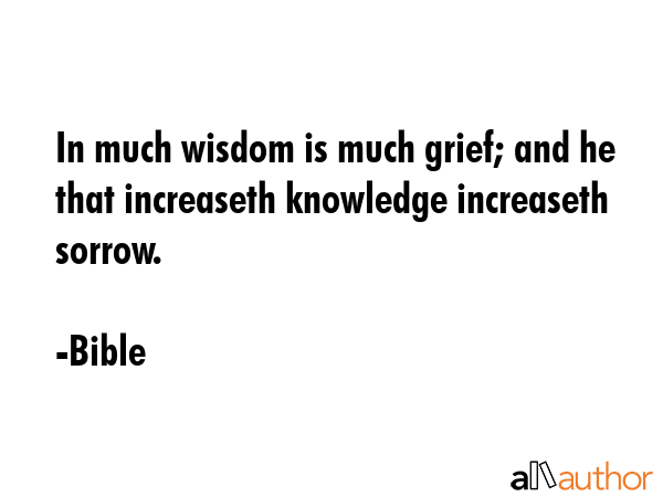 In much wisdom is much grief; and he that increaseth knowledge increaseth sorrow. - Bible Quote GIF