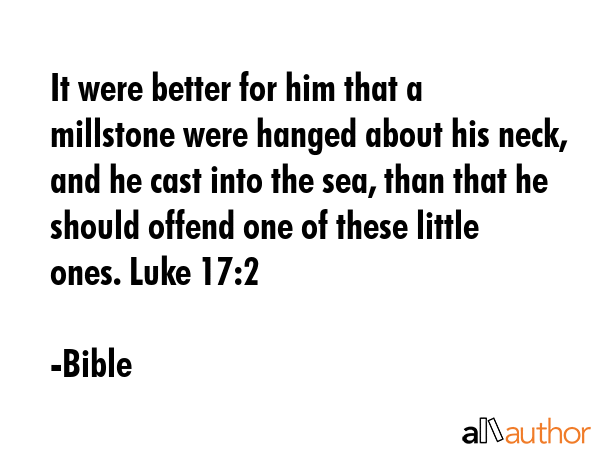 It were better for him that a millstone were hanged about his neck, and he cast into the sea, than... - Bible Quote GIF