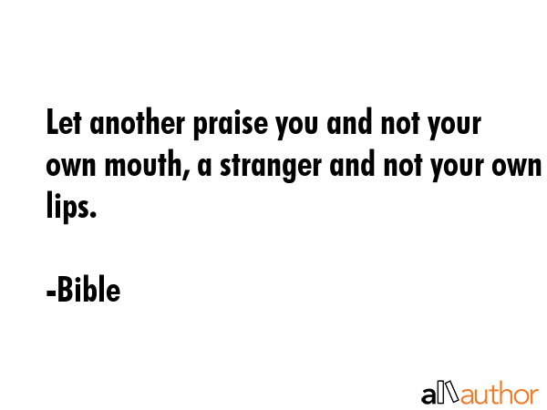 Let another praise you and not your own mouth, a stranger and not your own lips. - Bible Quote GIF
