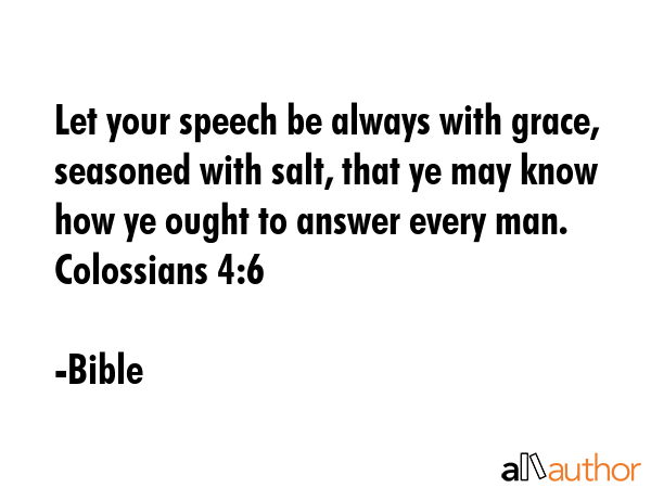 Let your speech be always with grace, seasoned with salt, that ye may know how ye ought to answer... - Bible Quote GIF