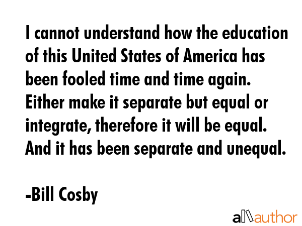 I cannot understand how the education of this United States of America has been fooled time and... - Bill Cosby Quote GIF