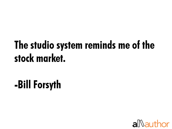 The studio system reminds me of the stock market. - Bill Forsyth Quote GIF