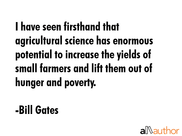 I have seen firsthand that agricultural science has enormous potential to increase the yields of... - Bill Gates Quote GIF