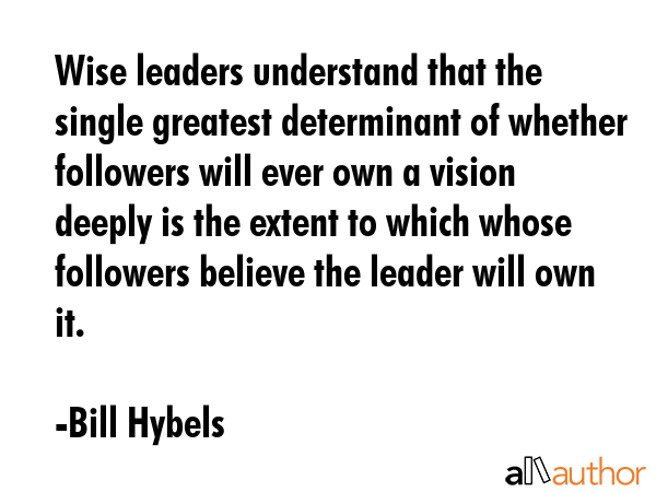 Wise leaders understand that the single greatest determinant of whether followers will ever own a... - Bill Hybels Quote GIF
