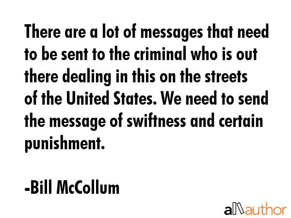 There are a lot of messages that need to be sent to the criminal who is out there dealing in this... - Bill McCollum Quote GIF