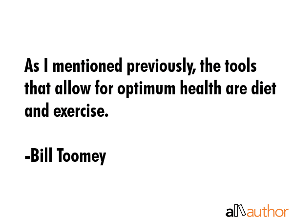 As I mentioned previously, the tools that allow for optimum health are diet and exercise. - Bill Toomey Quote GIF