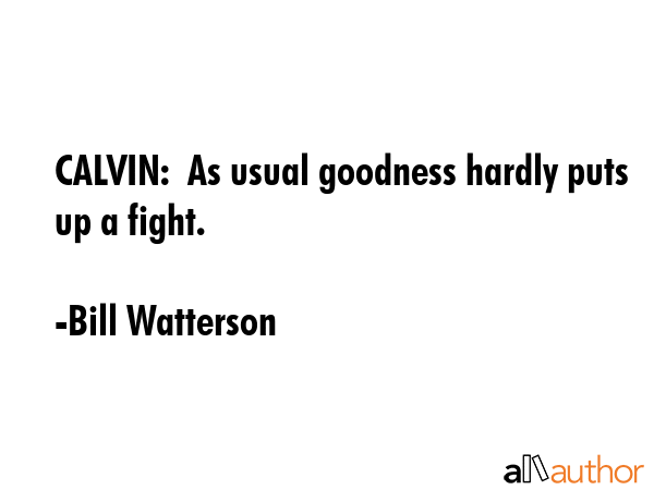 CALVIN:  As usual goodness hardly puts up a fight. - Bill Watterson Quote GIF