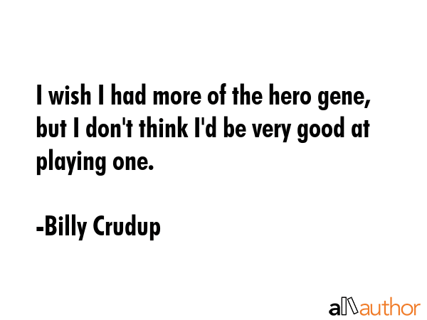 I wish I had more of the hero gene, but I don\