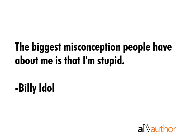 The biggest misconception people have about me is that I\