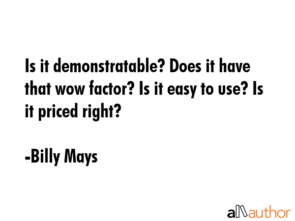 Is it demonstratable? Does it have that wow factor? Is it easy to use? Is it priced right? - Billy Mays Quote GIF
