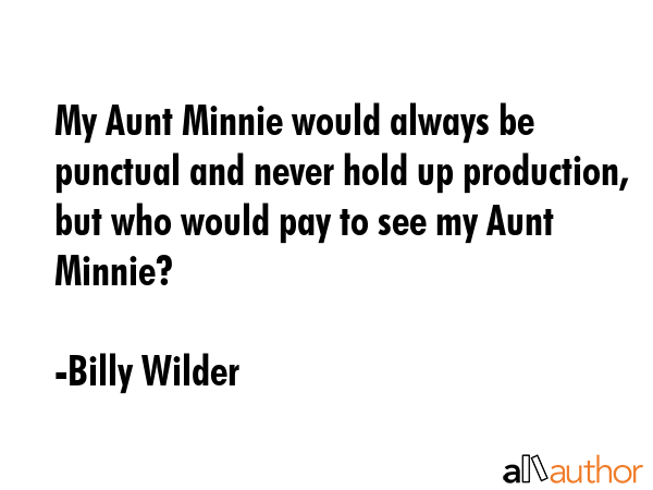 My Aunt Minnie would always be punctual and never hold up production, but who would pay to see my... - Billy Wilder Quote GIF