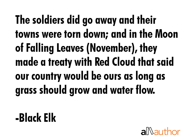 The soldiers did go away and their towns were torn down; and in the Moon of Falling Leaves... - Black Elk Quote GIF