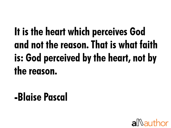 It is the heart which perceives God and not the reason. That is what faith is: God perceived by the... - Blaise Pascal Quote GIF