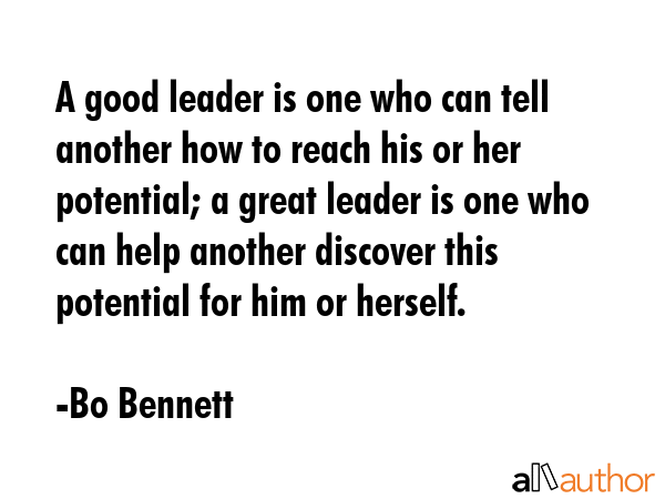 A good leader is one who can tell another how to reach his or her potential; a great leader is one... - Bo Bennett Quote GIF