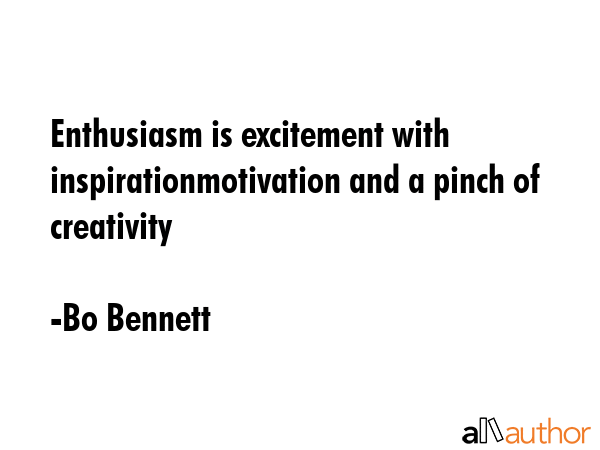 Enthusiasm is excitement with inspirationmotivation and a pinch of creativity - Bo Bennett Quote GIF