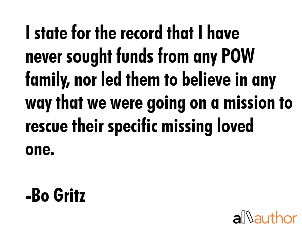 I state for the record that I have never sought funds from any POW family, nor led them to believe... - Bo Gritz Quote GIF