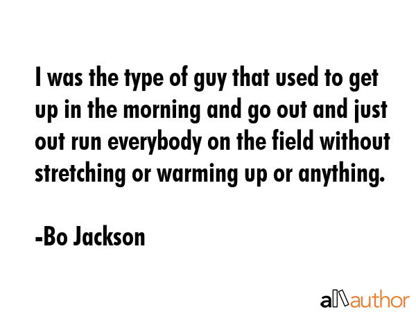 I was the type of guy that used to get up in the morning and go out and just out run everybody on... - Bo Jackson Quote GIF