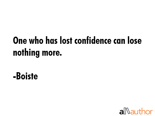 One who has lost confidence can lose nothing more. - Boiste Quote GIF