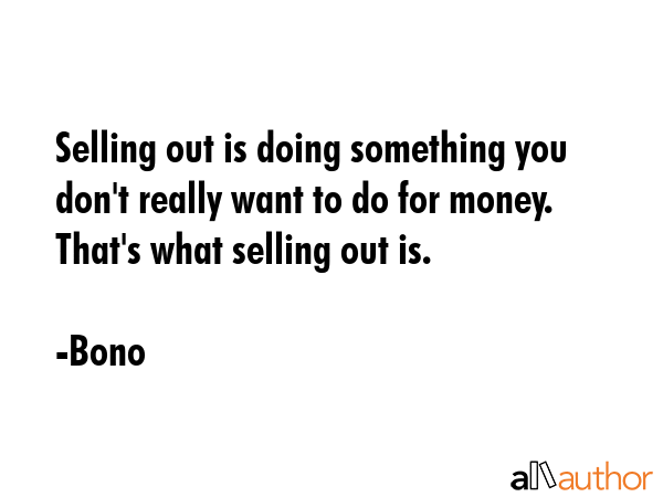 Selling out is doing something you don\