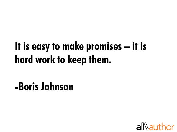 It is easy to make promises – it is hard work to keep them. - Boris Johnson Quote GIF