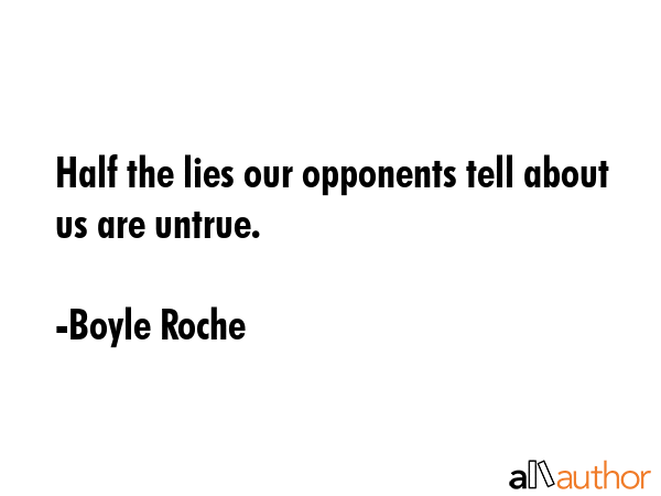 Half the lies our opponents tell about us are untrue. - Boyle Roche Quote GIF