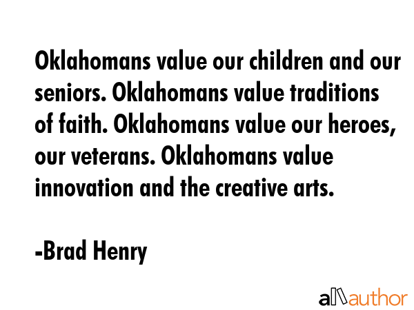 Oklahomans value our children and our seniors. Oklahomans value traditions of faith. Oklahomans... - Brad Henry Quote GIF
