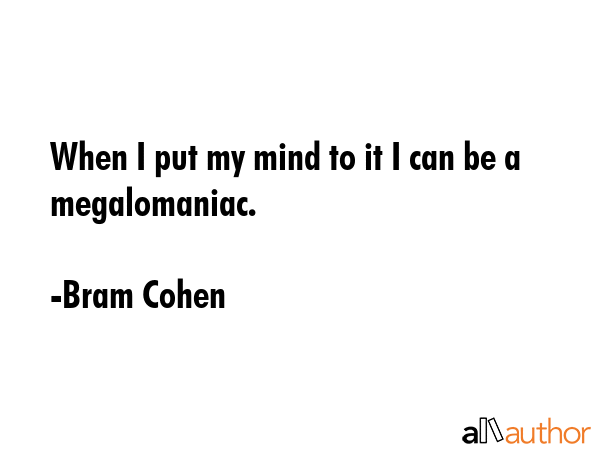 When I put my mind to it I can be a megalomaniac. - Bram Cohen Quote GIF