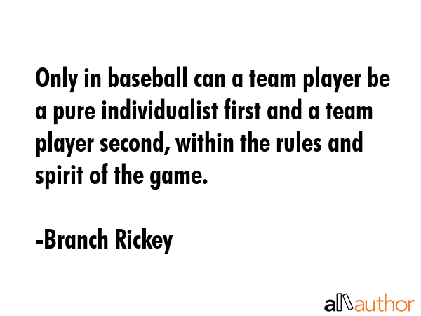 Only in baseball can a team player be a pure individualist first and a team player second, within... - Branch Rickey Quote GIF