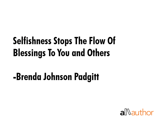 Selfishness Stops The Flow Of Blessings To You and Others - Brenda Johnson Padgitt Quote GIF