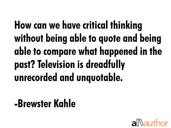 How can we have critical thinking without being able to quote and being able to compare what... - Brewster Kahle Quote GIF
