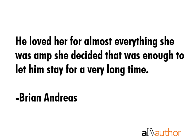 He loved her for almost everything she was amp she decided that was enough to let him stay for a... - Brian Andreas Quote GIF