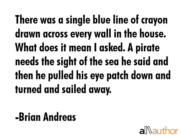 There was a single blue line of crayon drawn across every wall in the house. What does it mean I... - Brian Andreas Quote GIF